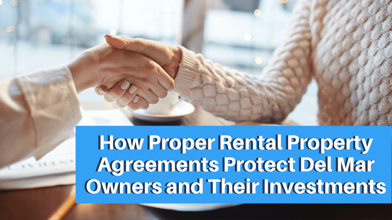 How Proper Rental Property Agreements Protect Del Mar Owners and Their Investments